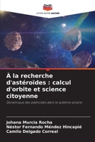 À la recherche d'astéroïdes: calcul d'orbite et science citoyenne 6206417522 Book Cover