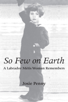 So Few on Earth: A Labrador Métis Woman Remembers 1554887097 Book Cover