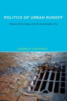 Politics of Urban Runoff: Nature, Technology, and the Sustainable City 0262516349 Book Cover