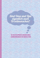 Sind Oma und Opa eigentlich auch Urzeitmenschen? Die besten Spr�che unserer Enkel - Erinnerungsbuch f�r Grosseltern: zum Festhalten, Erinnern und Schmunzeln Notizbuch f�r lustige Kinderspr�che, Verspr 1708072020 Book Cover