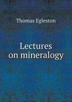 Lectures on Mineralogy 1425523935 Book Cover