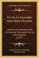 Vie De La Venerable Mere Marie De Jesus: Abbesse Du Monastere De L'Immaculee Conception De La Ville D'Agreda (1857) 1168132622 Book Cover