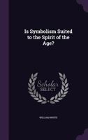 Is Symbolism Suited to the Spirit of the Age? 1358035180 Book Cover