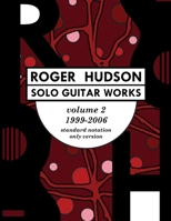 Roger Hudson Solo Guitar Works Volume 2, 1999-2006 : Standard Notation Only Version 0578658585 Book Cover