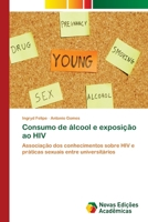 Consumo de álcool e exposição ao HIV: Associação dos conhecimentos sobre HIV e práticas sexuais entre universitários 6139654920 Book Cover