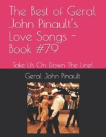 The Best of Geral John Pinault’s Love Songs - Book #79: Take Us On Down The Line! B08PXHL5VH Book Cover