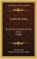 Como Se Ama: Boceto De Comedia, En Dos Actos (1908) 1160817324 Book Cover