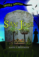 The Ghostly Tales of San Jose (Spooky America) 1467197564 Book Cover