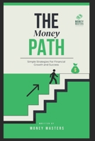 The Money Path: Simple Strategies For Financial Growth and Success B0F2MZVNKM Book Cover