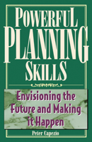Powerful Planning Skills: Envisioning the Future and Making it Happen 1564144410 Book Cover