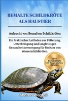 BEMALTE SCHILDKRÖTE ALS HAUSTIER: Aufzucht von Bemalten Schildkröten: Ein Praktischer Leitfaden zur Fütterung, Unterbringung und langfristigen ... von Wasserschildkröten. (German Edition) B0DVRTGCPM Book Cover