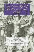 Rape, Incest, Murder! the Marquis de Sade on Stage Volume Two: Later Prison Plays 1593937350 Book Cover