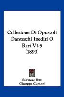 Collezione Di Opuscoli Danteschi Inediti O Rari V1-5 (1893) 1166213692 Book Cover