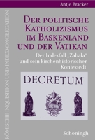 Der Politische Katholizismus Im Baskenland Und Der Vatikan: Der Indexfall Zabala Und Sein Kirchenhistorischer Kontext 350676330X Book Cover