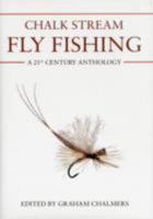 Chalk Stream Fly Fishing: A 21st Century Anthology 0957381700 Book Cover