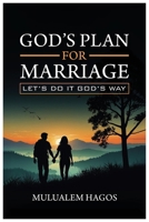God's Plan for Marriage - Let's Do It God's Way B0GS45VWY7 Book Cover