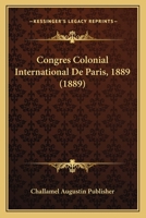 Congrès Colonial International De Paris, 1889... 1160346542 Book Cover