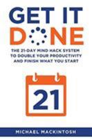 Get It Done: The 21-Day Mind Hack System to Double Your Productivity and Finish What You Start 1631610635 Book Cover