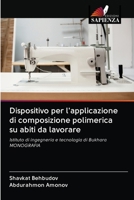 Dispositivo per l'applicazione di composizione polimerica su abiti da lavorare: Istituto di ingegneria e tecnologia di BukharaMONOGRAFIA 6203104930 Book Cover