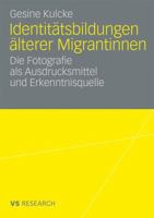 Identitatsbildungen Alterer Migrantinnen: Die Fotografie ALS Ausdrucksmittel Und Erkenntnisquelle 3531169467 Book Cover