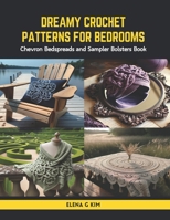 Dreamy Crochet Patterns for Bedrooms: Chevron Bedspreads and Sampler Bolsters Book B0CS3Y27B4 Book Cover