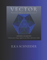 VECTOR - "From inner balance to conscious action." -: Applied geometry - to focus your energy, organize your ideas, and create results. B0GWMZ569X Book Cover