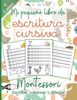 Mi peque?o libro de Escritura Cursiva: Montessori: Libro de actividades para ni?os: +5 a?os - P?GINAS CON COLORES - Aprender la escritura cursiva - Mu B0882JH6WC Book Cover