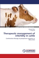 Therapeutic management of infertility in cattle: Combination therapy to postpartum anoestrus in dairy cows 3659413631 Book Cover