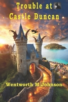 Trouble at Castle Duncan: The adventures of two special animals 1491033614 Book Cover