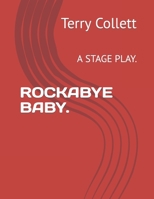 ROCKABYE BABY.: A STAGE PLAY. 152109621X Book Cover