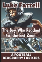 LUKE FARRELL: The Boy Who Reached for the End Zone - A Football Biography for Kids B0F43LDRHB Book Cover