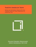 Famous American ships: Being an historical sketch of the United States as told through its maritime life 1258491133 Book Cover