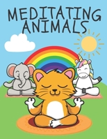 Meditating Animals: A Fun Coloring Book for Kids and Adults, Stress Relieving Animal Designs B08ZW85NR7 Book Cover