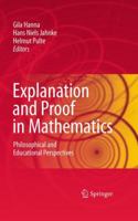 Explanation And Proof In Mathematics: Philosophical And Educational Perspectives 1441905758 Book Cover