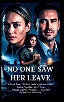 No One Saw Her Leave: A Small Town Murder Mystery, A Missing Girl, And A Cop Who Won't Stop (Whispering Pines Mysteries - Book One) B0GQS5J1SW Book Cover