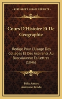 Cours D'Histoire Et De Geographie: Redige Pour L'Usage Des Colleges Et Des Aspirants Au Baccalaureat Es Lettres (1846) 1168145260 Book Cover