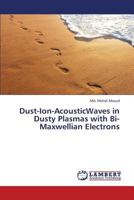 Dust-Ion-AcousticWaves in Dusty Plasmas with Bi-Maxwellian Electrons 3659416843 Book Cover