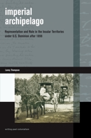 Imperial Archipelago: Representation and Rule in the Insular Territories Under U.S. Dominion After 1898 0824834887 Book Cover