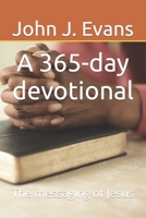 A 365-day devotional: The messaging of Jesus B0CVQNG1WP Book Cover