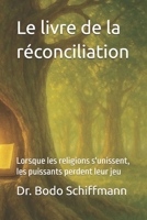 Le livre de la réconciliation: Lorsque les religions s'unissent, les puissants perdent leur jeu (German Edition) B0G2SL1JFZ Book Cover
