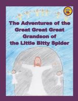 The Adventures of the Great Great Great Grandson of the Little Bitty Spider 1493725491 Book Cover