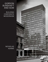 Gordon Bunshaft and SOM: Building Corporate Modernism 0300227477 Book Cover