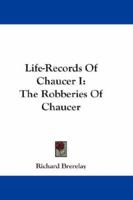 Life-Records Of Chaucer I: The Robberies Of Chaucer 1432505122 Book Cover