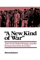"A New Kind of War": America's Global Strategy and the Truman Doctrine in Greece 0195113853 Book Cover