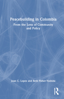 Peacebuilding in Colombia: From the Lens of Community and Policy 1032313080 Book Cover