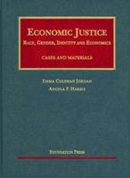 Economic Justice: Race, Gender, Identity And Economics; Cases and Materials (University Casebook) (University Casebook) 1587789043 Book Cover