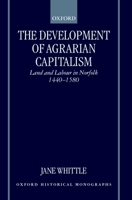The Development of Agrarian Capitalism: Land and Labour in Norfolk 1440-1580 (Oxford Historical Monographs) 0198208421 Book Cover