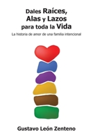 Dales Raíces, Alas y Lazos para Toda la Vida : La Historia de Amor de una Familia Intencional 1954688385 Book Cover