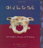 Art of the Far North: Inuit Sculpture, Drawing, and Printmaking (Art Around the World) 0822520753 Book Cover