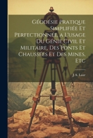 Géodésie Pratique Simplifiée Et Perfectionnée, a L'usage Du Génie Civil Et Militaire, Des Ponts Et Chaussées Et Des Mines, Etc (French Edition) 1022466631 Book Cover